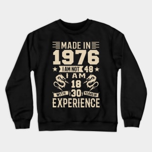 Made In 1976 I Am Not 48 I Am 18 With 30 Years Of Experience Crewneck Sweatshirt